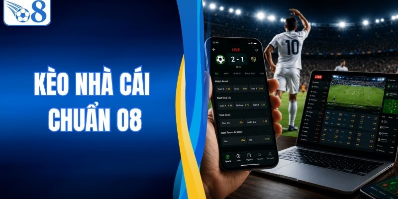 Kèo Nhà Cái Chuẩn - Bí Kíp Đọc Vị Tỷ Lệ Thưởng Lớn O8